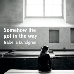 Somehow Life Got In The Way